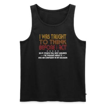 I Was Taught To Think Before I act Sarcasm - Männer Premium Bio Tank Top - Schwarz - Vorne - AI Model Male 178 light (178cm)