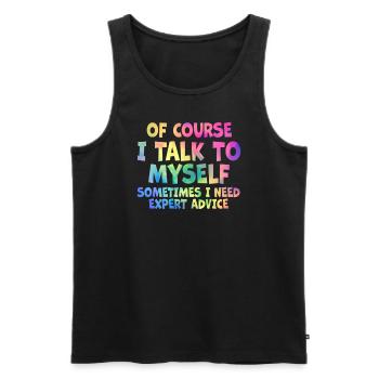 Of Course, I Talk to Myself Sometimes. I Need - Männer Premium Bio Tank Top - Schwarz - Vorne - Michal (187cm)