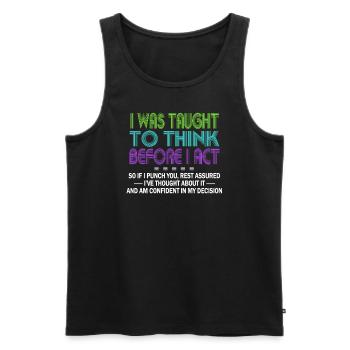 I Was Taught To Think Before I act Sarcasm - Men's Premium Organic Tank Top - black - Front - Michal (187cm)