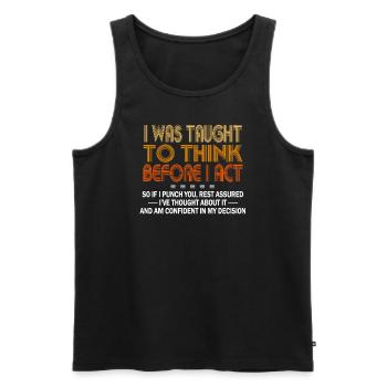 I Was Taught To Think Before I act Sarcasm - Männer Premium Bio Tank Top - Schwarz - Vorne - AI Model Male 178 light (178cm)