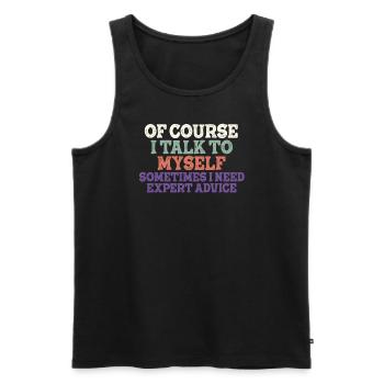 Of Course, I Talk to Myself Sometimes Need Expert - Männer Premium Bio Tank Top - Schwarz - Vorne - Michal (187cm)