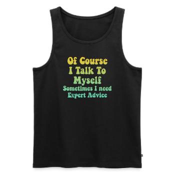 Of Course, I Talk to Myself Sometimes Need Expert - Men's Premium Organic Tank Top - black - Front - Michal (187cm)
