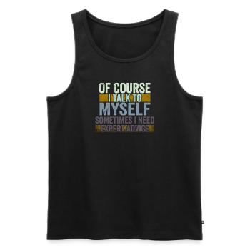 Of Course, I Talk to Myself Sometimes Need Expert - Men's Premium Organic Tank Top - black - Front - Michal (187cm)