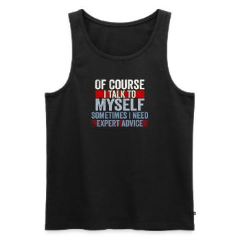 Of Course, I Talk to Myself Sometimes Need Expert - Männer Premium Bio Tank Top - Schwarz - Vorne - Michal (187cm)