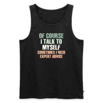 Of Course, I Talk to Myself Sometimes Need Expert - Männer Premium Bio Tank Top - Schwarz - Vorne - Michal (187cm)