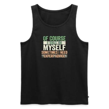 Of Course, I Talk to Myself Sometimes Need Expert - Männer Premium Bio Tank Top - Schwarz - Vorne - Michal (187cm)