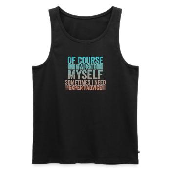 Of Course, I Talk to Myself Sometimes Need Expert - Männer Premium Bio Tank Top - Schwarz - Vorne - Michal (187cm)