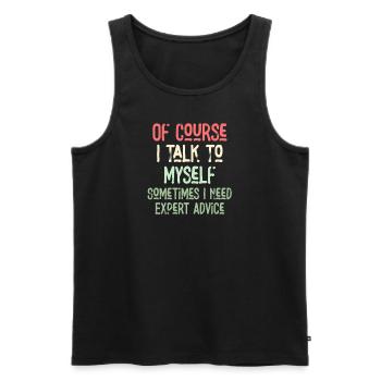 Of Course, I Talk to Myself Sometimes Need Expert - Männer Premium Bio Tank Top - Schwarz - Vorne - Michal (187cm)