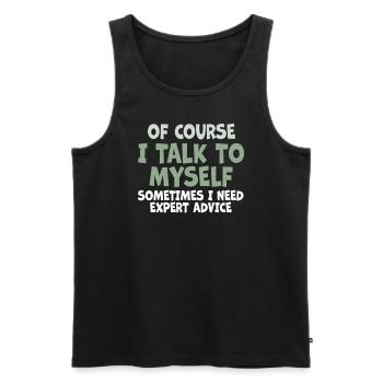Of Course, I Talk to Myself Sometimes Need Expert - Men's Premium Organic Tank Top - black - Front - Michal (187cm)