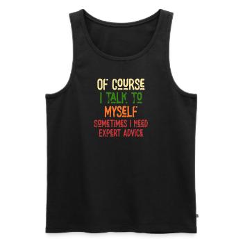 Of Course, I Talk to Myself Sometimes Need Expert - Männer Premium Bio Tank Top - Schwarz - Vorne - Michal (187cm)