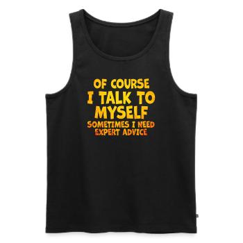 Of Course, I Talk to Myself Sometimes Need Expert - Männer Premium Bio Tank Top - Schwarz - Vorne - Michal (187cm)