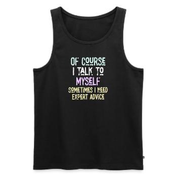 Of Course, I Talk to Myself Sometimes Need Expert - Men's Premium Organic Tank Top - black - Front - Michal (187cm)