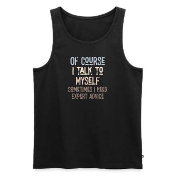 Of Course, I Talk to Myself Sometimes Need Expert - Männer Premium Bio Tank Top - Schwarz - Vorne - Michal (187cm)