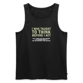 I Was Taught To Think Before I act Sarcasm - Men's Premium Organic Tank Top - black - Front - AI Model Male 178 light (178cm)