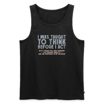 I Was Taught To Think Before I act Sarcasm - Men's Premium Organic Tank Top - black - Front - AI Model Male 178 light (178cm)
