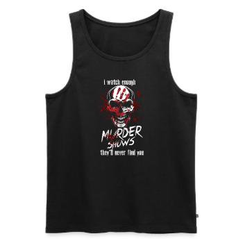 I Watch Enough Murder Shows Theyll Never Find You - Men's Premium Organic Tank Top - black - Front - Michal (187cm)