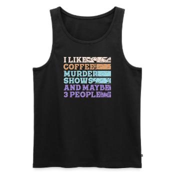 I Like Coffee Murder Shows And Maybe 3 People - Men's Premium Organic Tank Top - black - Front - Michal (187cm)