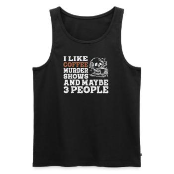 I Like Coffee Murder Shows And Maybe 3 People - Men's Premium Organic Tank Top - black - Front - Michal (187cm)