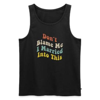 Don't Blame Me I Married Into This Men Women Funny - Men's Premium Organic Tank Top - black - Front - AI Model Male 178 light (178cm)
