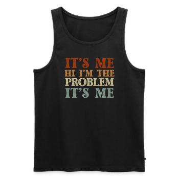 It's Me, Hi, I'm The Problem - Men's Premium Organic Tank Top - black - Front - AI Model Male 178 light (178cm)