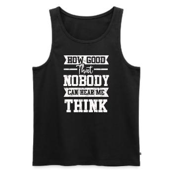 How Good That Nobody Can Hear Me Think - Men's Premium Organic Tank Top - black - Front - Michal (187cm)