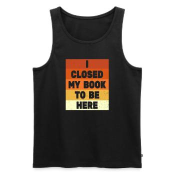 Ich habe mein Buch geschlossen, um hier zu sein Bücherwurm lustiger Spruch - Männer Premium Bio Tank Top - Schwarz - Vorne - AI Model Male 178 light (178cm)