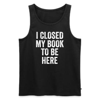 Ich habe mein Buch geschlossen, um hier zu sein Bücherwurm lustiger Spruch - Männer Premium Bio Tank Top - Schwarz - Vorne - AI Model Male 178 light (178cm)
