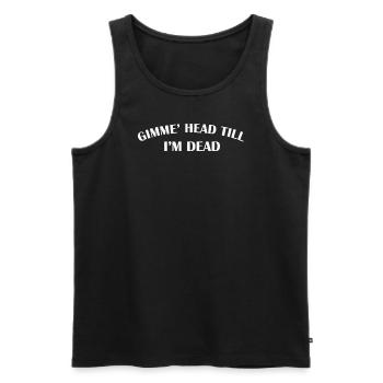 Gimme Head Till I’m Dead 80s Lovers - Men's Premium Organic Tank Top - black - Front - Michal (187cm)