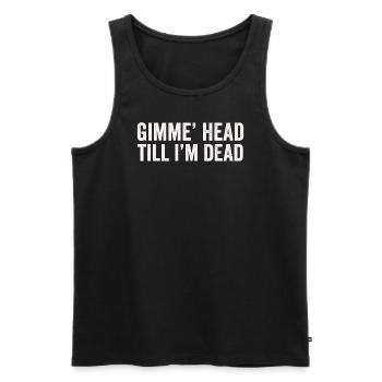 Gimme Head Till I’m Dead 80s Lovers - Men's Premium Organic Tank Top - black - Front - AI Model Male 178 light (178cm)