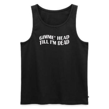Gimme Head Till I’m Dead 80s Lovers - Men's Premium Organic Tank Top - black - Front - Michal (187cm)