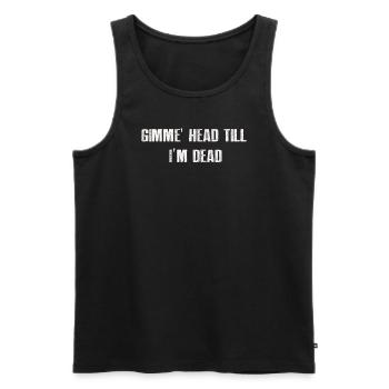 Gimme Head Till I’m Dead 80s Lovers - Men's Premium Organic Tank Top - black - Front - Michal (187cm)