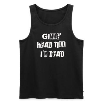 Gimme Head Till I’m Dead 80s Lovers - Men's Premium Organic Tank Top - black - Front - Michal (187cm)
