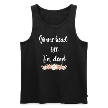 Gimme Head Till I’m Dead 80s Lovers - Men's Premium Organic Tank Top - black - Front - Michal (187cm)