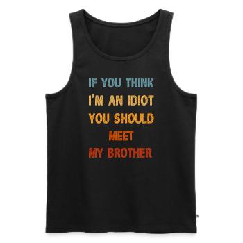 If You Think I'm An Idiot You Should Meet My Bro - Men's Premium Organic Tank Top - black - Front - AI Model Male 178 light (178cm)