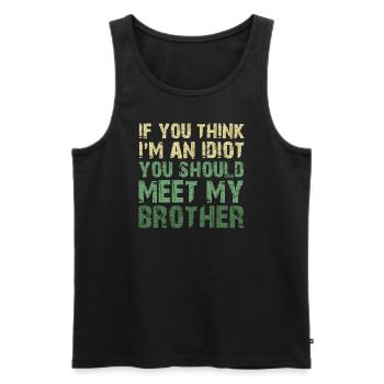 If You Think I'm An Idiot You Should Meet My Bro - Men's Premium Organic Tank Top - black - Front - AI Model Male 178 light (178cm)