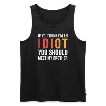 If You Think I'm An Idiot You Should Meet My Bro - Men's Premium Organic Tank Top - black - Front - Michal (187cm)