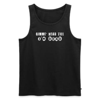 Gimme Head Till I’m Dead 80s Lovers - Men's Premium Organic Tank Top - black - Front - AI Model Male 178 light (178cm)