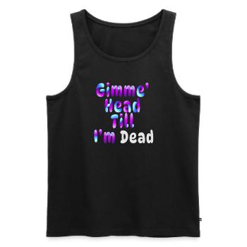 Gimme Head Till I’m Dead 80s Lovers - Men's Premium Organic Tank Top - black - Front - Michal (187cm)