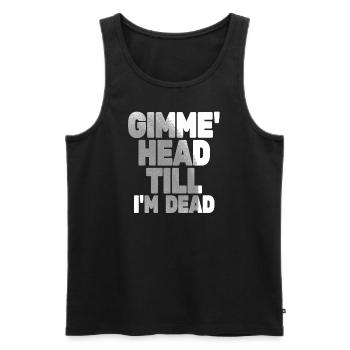 Gimme Head Till I’m Dead 80s Lovers - Men's Premium Organic Tank Top - black - Front - Michal (187cm)