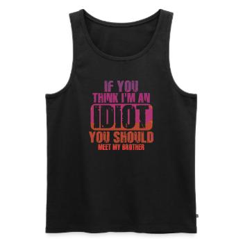 Wenn du denkst, dass ich ein Idiot bin, solltest du meinen Bruder kennenlernen - Männer Premium Bio Tank Top - Schwarz - Vorne - Michal (187cm)