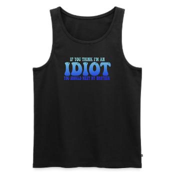 Wenn du denkst, dass ich ein Idiot bin, solltest du meinen Bruder kennenlernen - Männer Premium Bio Tank Top - Schwarz - Vorne - Michal (187cm)