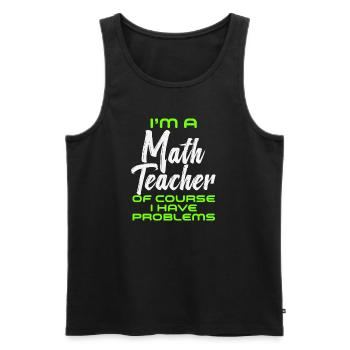 Je suis un professeur de mathématiques Bien sûr que j’ai des problèmes - Débardeur bio Premium Homme - noir - Devant - Michal (187cm)