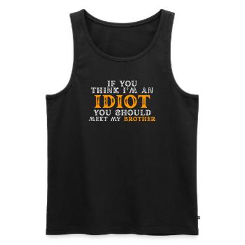 If You Think I'm An Idiot You Should - Men's Premium Organic Tank Top - black - Front - AI Model Male 178 light (178cm)
