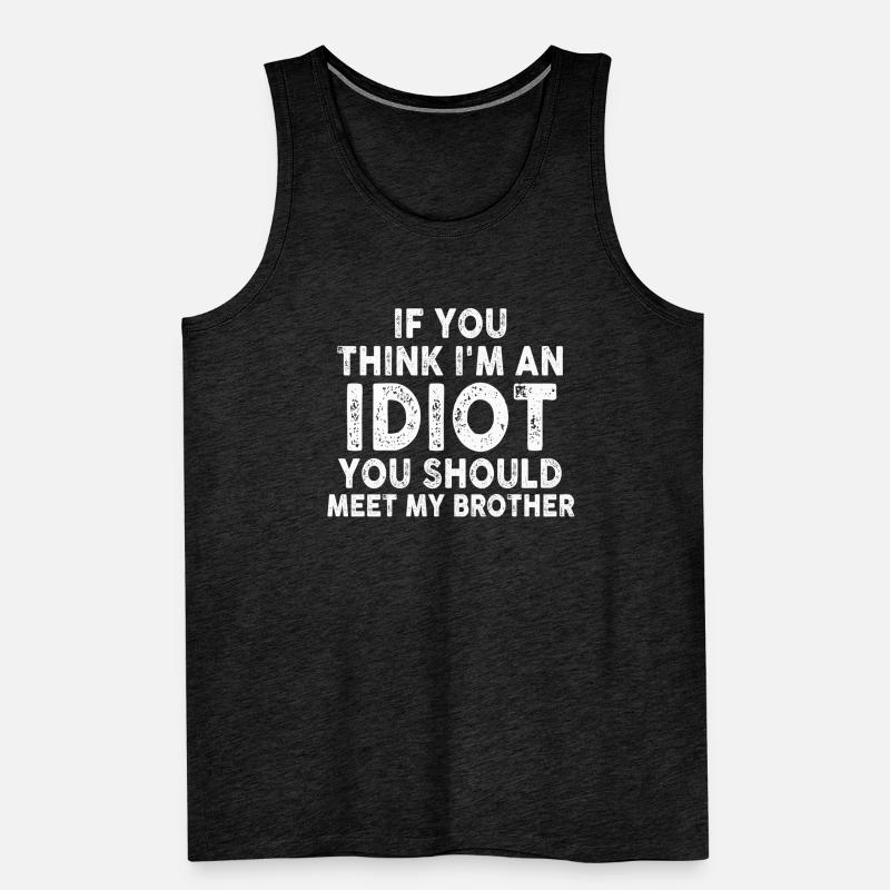 Wenn du denkst, dass ich ein Idiot bin, solltest du es tun Männer Premium Bio Tank Top