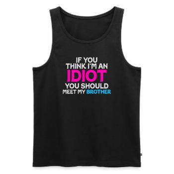 If You Think I'm An Idiot You Should - Men's Premium Organic Tank Top - black - Front - AI Model Male 178 light (178cm)