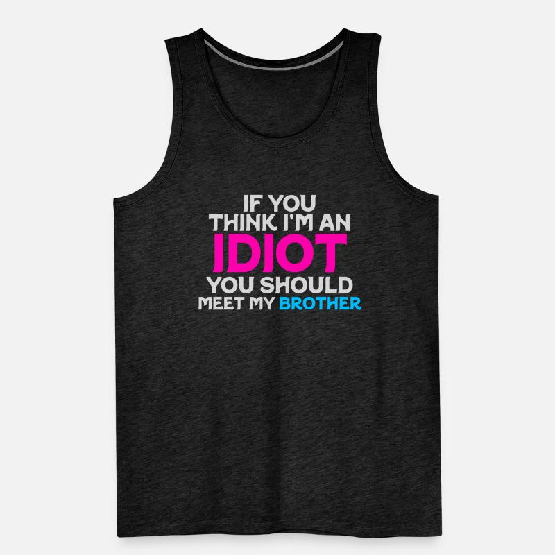 Wenn Sie denken, dass ich ein Idiot bin, sollten Sie Männer Premium Bio Tank Top