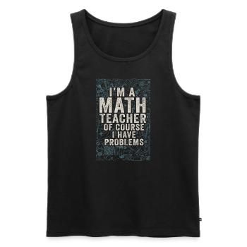 I'm A Math Teacher Of Course I Have - Men's Premium Organic Tank Top - black - Front - Michal (187cm)