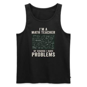 Je suis un professeur de mathématiques, bien sûr que j’ai - Débardeur bio Premium Homme - noir - Devant - Michal (187cm)