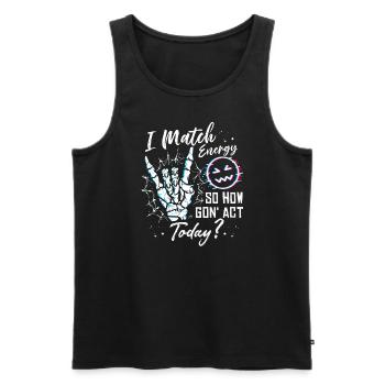 I Match Energy So How We Gon' Act Today - Männer Premium Bio Tank Top - Schwarz - Vorne - Michal (187cm)