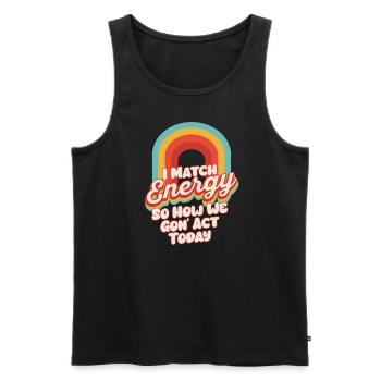 I Match Energy So How We Gon' Act Today - Männer Premium Bio Tank Top - Schwarz - Vorne - Michal (187cm)